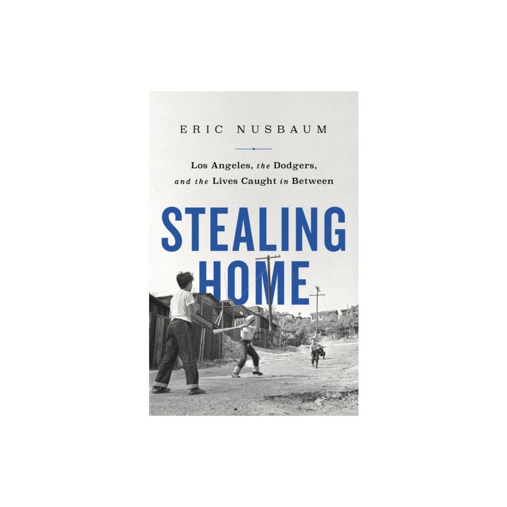 Not Stated Stealing Home : Los Angeles, the Dodgers, and the Lives Caught in Between (häftad, eng)