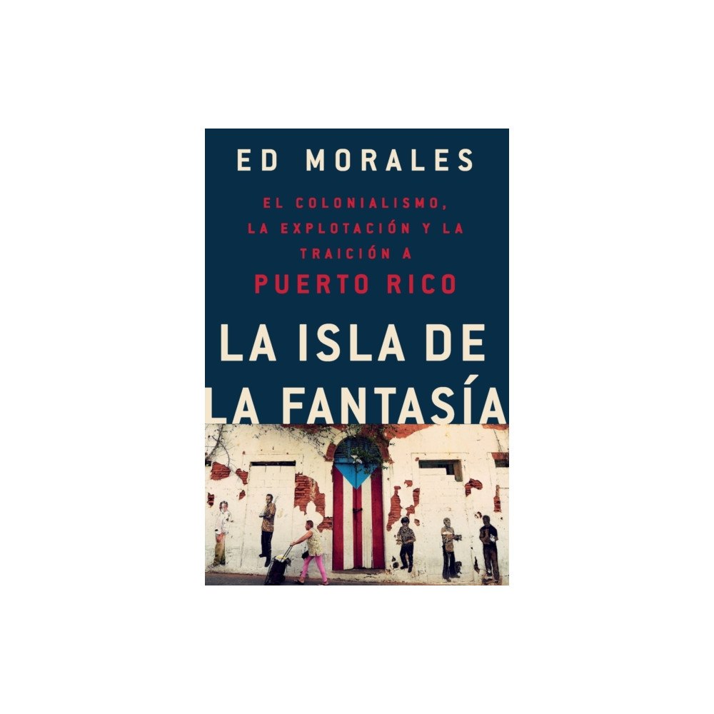 Not Stated La isla de la fantasia : El colonialismo, la explotacion y la traicion a Puerto Rico (häftad, eng)