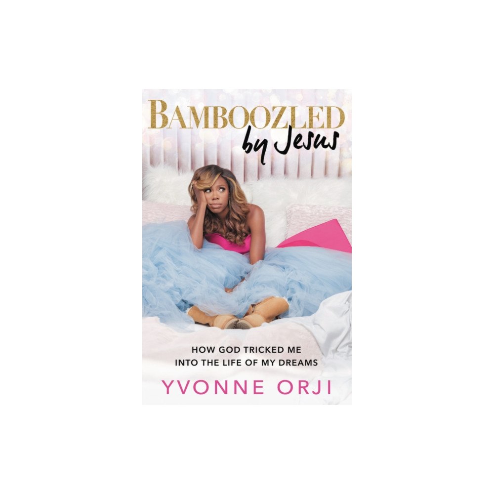 Not Stated Bamboozled By Jesus : How God Tricked Me into the Life of My Dreams (häftad, eng)