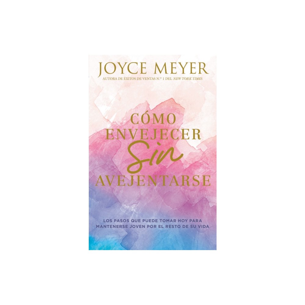 Not Stated Como envejecer sin avejentarse/ How to Age Without Getting Old : Los pasos que puede tomar hoy para mantenerse joven por...