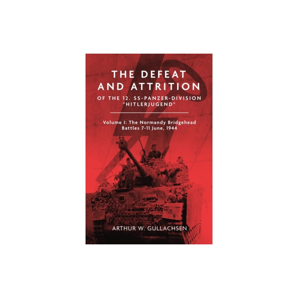 Casemate Publishers The Defeat and Attrition of the 12. SS-Panzerdivision Hitlerjugend (inbunden, eng)