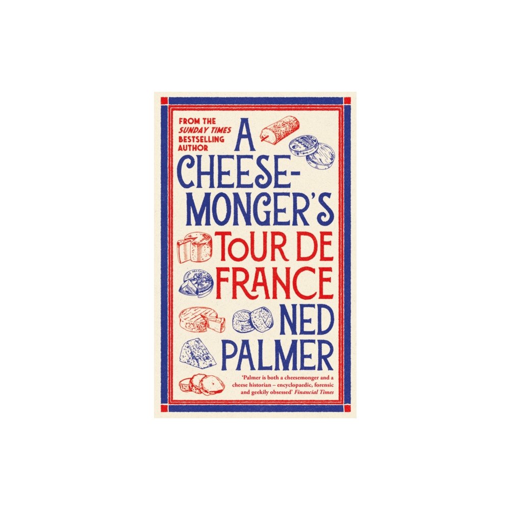 Profile Books Ltd A Cheesemonger’s Tour de France (häftad, eng)