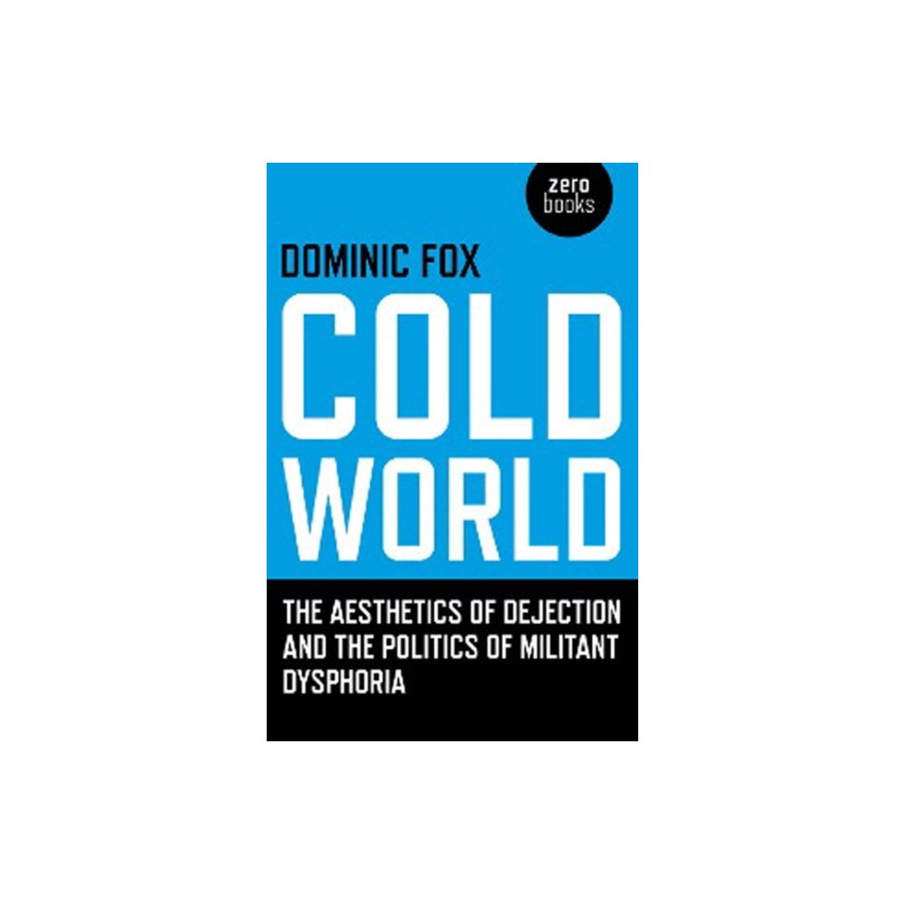 Collective Ink Cold World – The aesthetics of dejection and the politics of militant dysphoria (häftad, eng)
