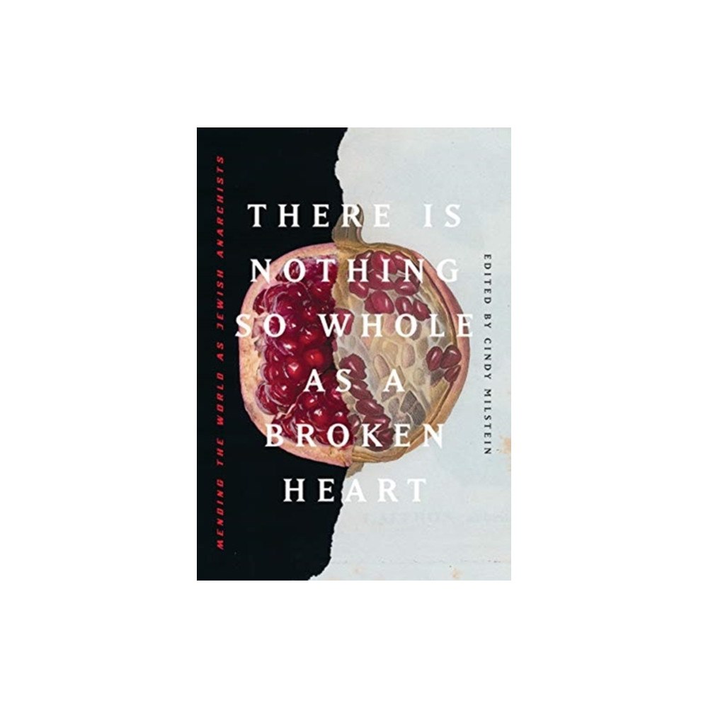 AK Press There Is Nothing So Whole As A Broken Heart (häftad, eng)