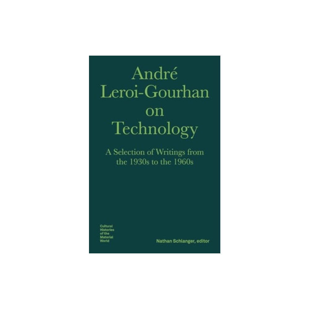 Bard Graduate Center, Exhibitions Department Andre Leroi–Gourhan on Technology, Evolution, an – A Selection of Texts and Writings from the 1930s to the 1970s (inbund...