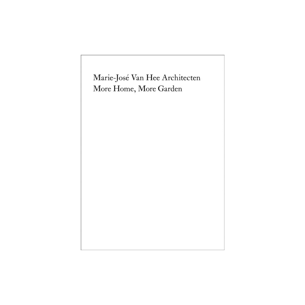 Quart Publishers Marie-Jose Van Hee architecten: More Home, More Garden (häftad, eng)