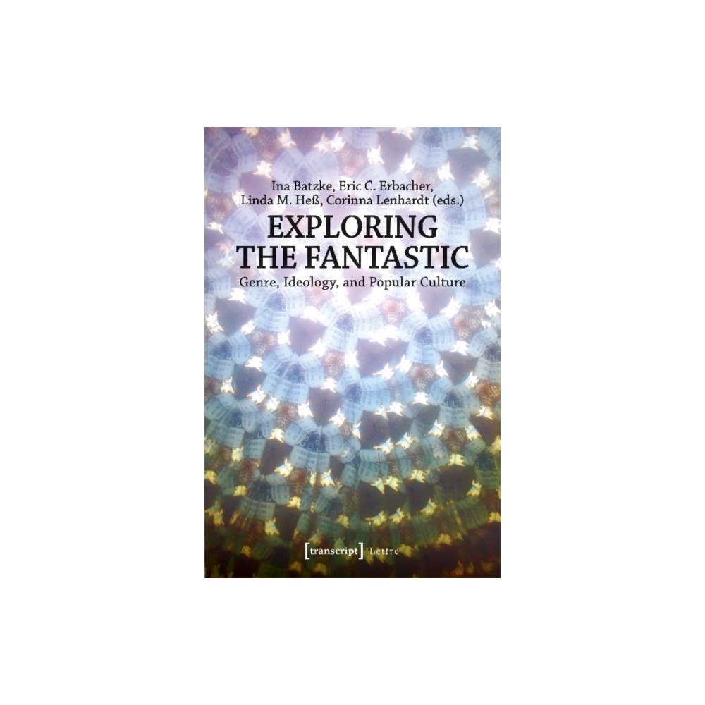 Transcript Verlag Exploring the Fantastic – Genre, Ideology, and Popular Culture (häftad, eng)