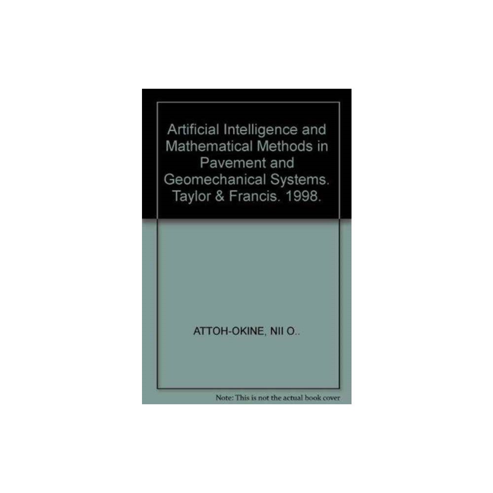 A A Balkema Publishers Artificial Intelligence and Mathematical Methods in Pavement and Geomechanical Systems (inbunden, eng)