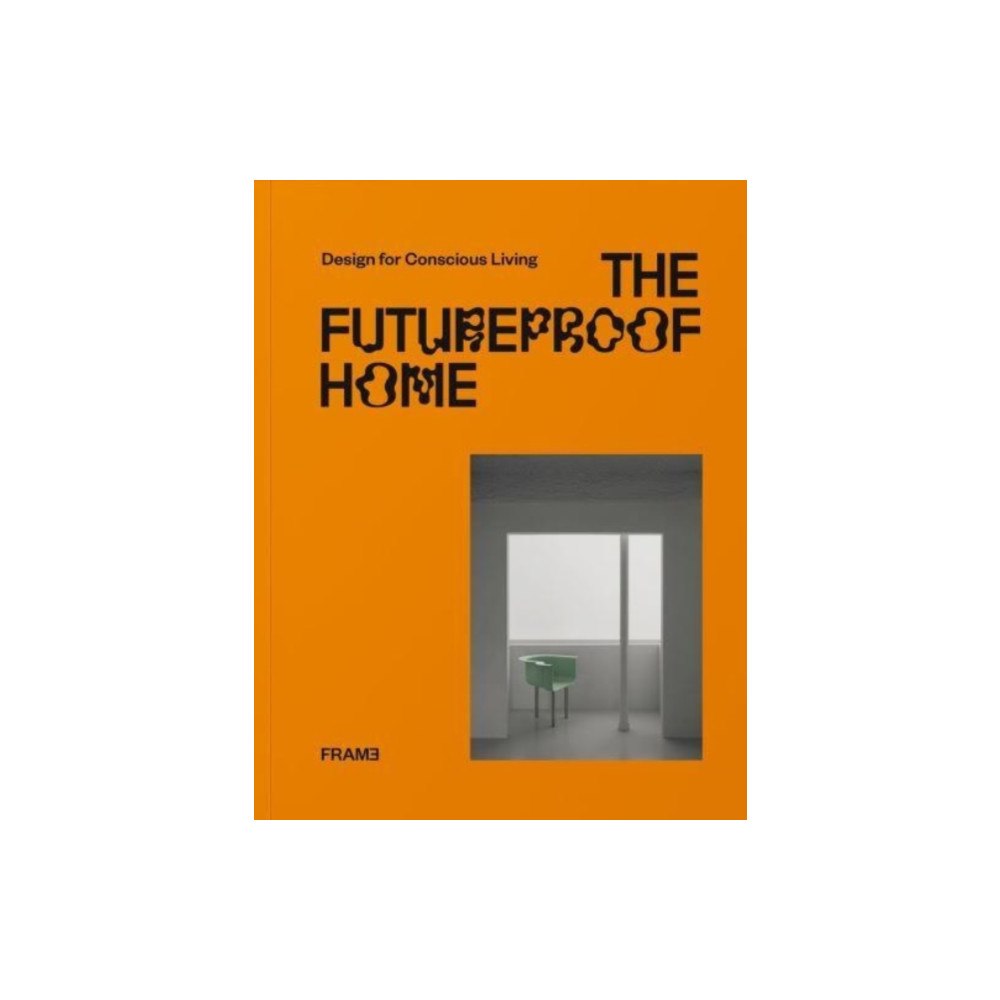 Frame Publishers BV The Futureproof Home: Design for Conscious Living (inbunden, eng)