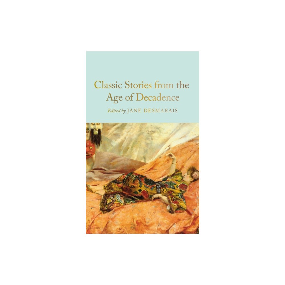 Pan Macmillan Classic Stories from the Age of Decadence (inbunden, eng)