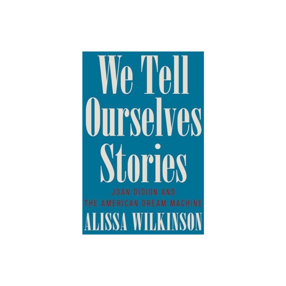 Not Stated We Tell Ourselves Stories - Joan Didion and the American Dream Machine (häftad, eng)