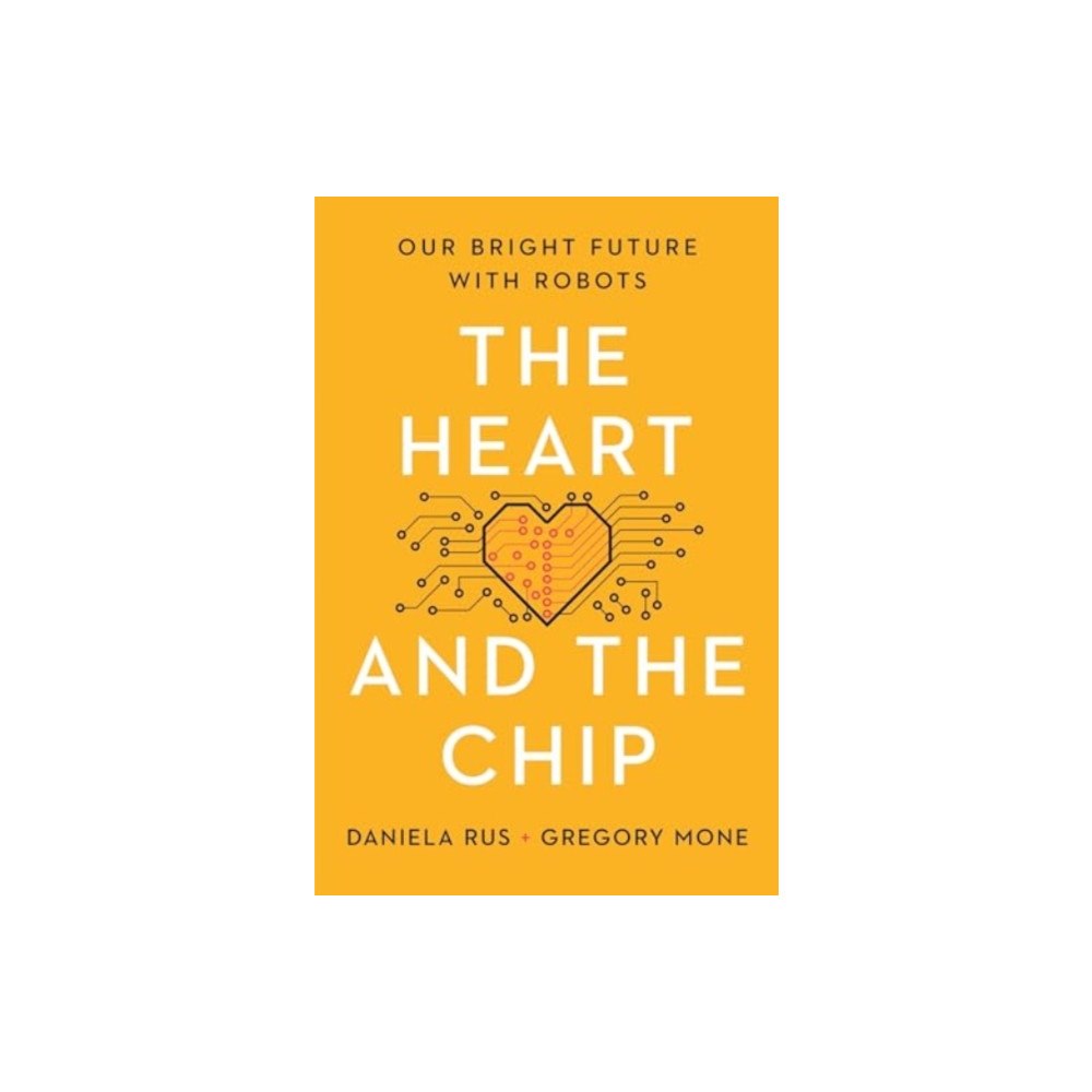 Not Stated The Heart and the Chip - Our Bright Future with Robots (häftad, eng)