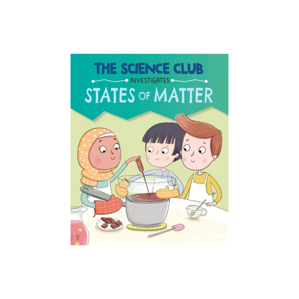 Hachette Children's Group The Science Club Investigates: States of Matter (inbunden, eng)