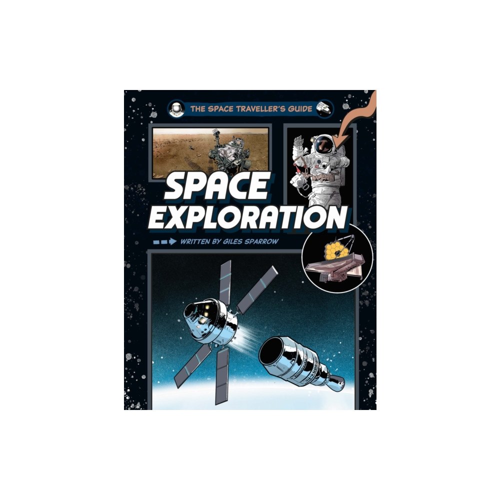Hachette Children's Group The Space Traveller's Guide: Space Exploration (inbunden, eng)