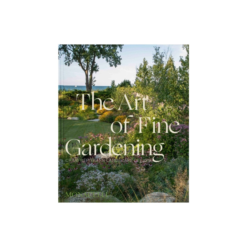 Monacelli Press The Art of Fine Gardening (inbunden, eng)