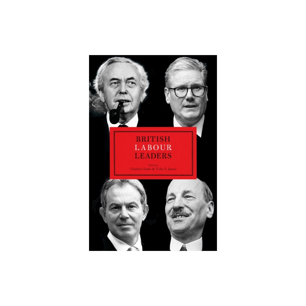 Biteback Publishing British Labour Leaders (inbunden, eng)