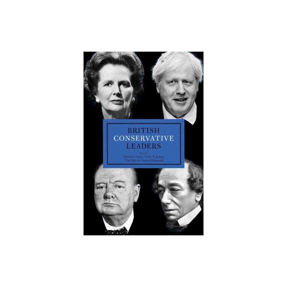 Biteback Publishing British Conservative Leaders (inbunden, eng)