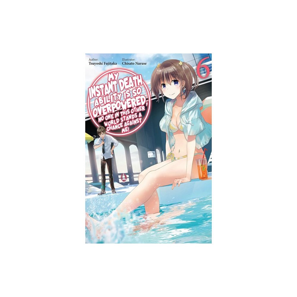 J-Novel Club My Instant Death Ability Is So Overpowered, No One in This Other World Stands a Chance Against Me!, Vol. 6 (light novel)...