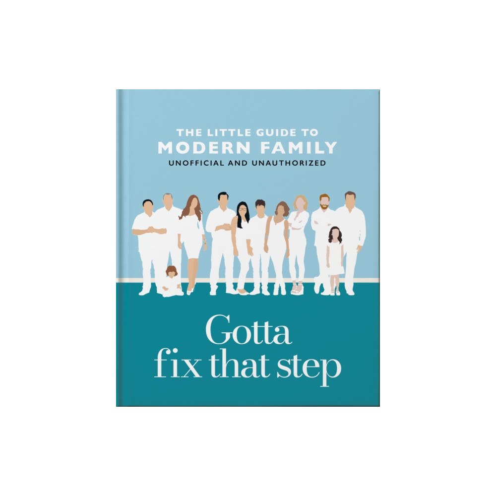 Headline Publishing Group Gotta Fix That Step: The Little Guide to Modern Family (inbunden, eng)