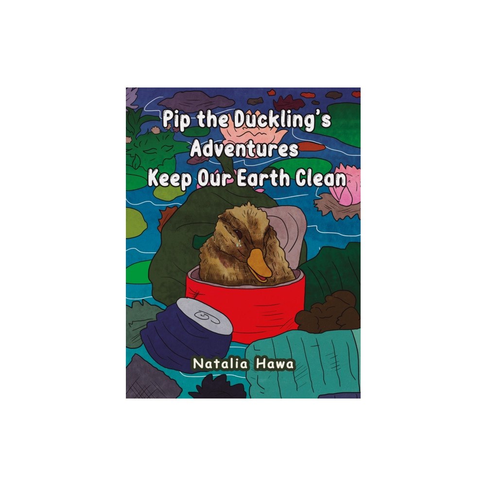 Austin Macauley Publishers Pip the Duckling's Adventures: Keep Our Earth Clean (häftad, eng)