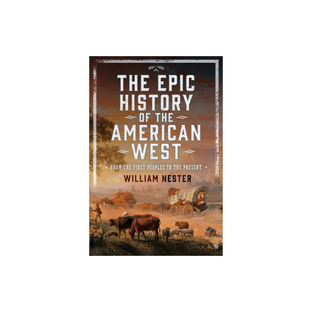 Pen & Sword Books Ltd The Epic History of the American West (inbunden, eng)