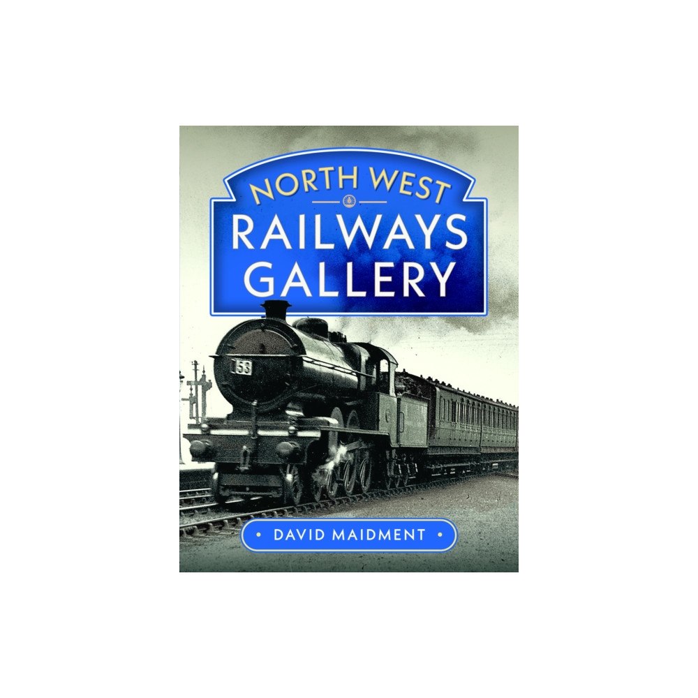 Pen & Sword Books Ltd North West Railways Gallery (inbunden, eng)
