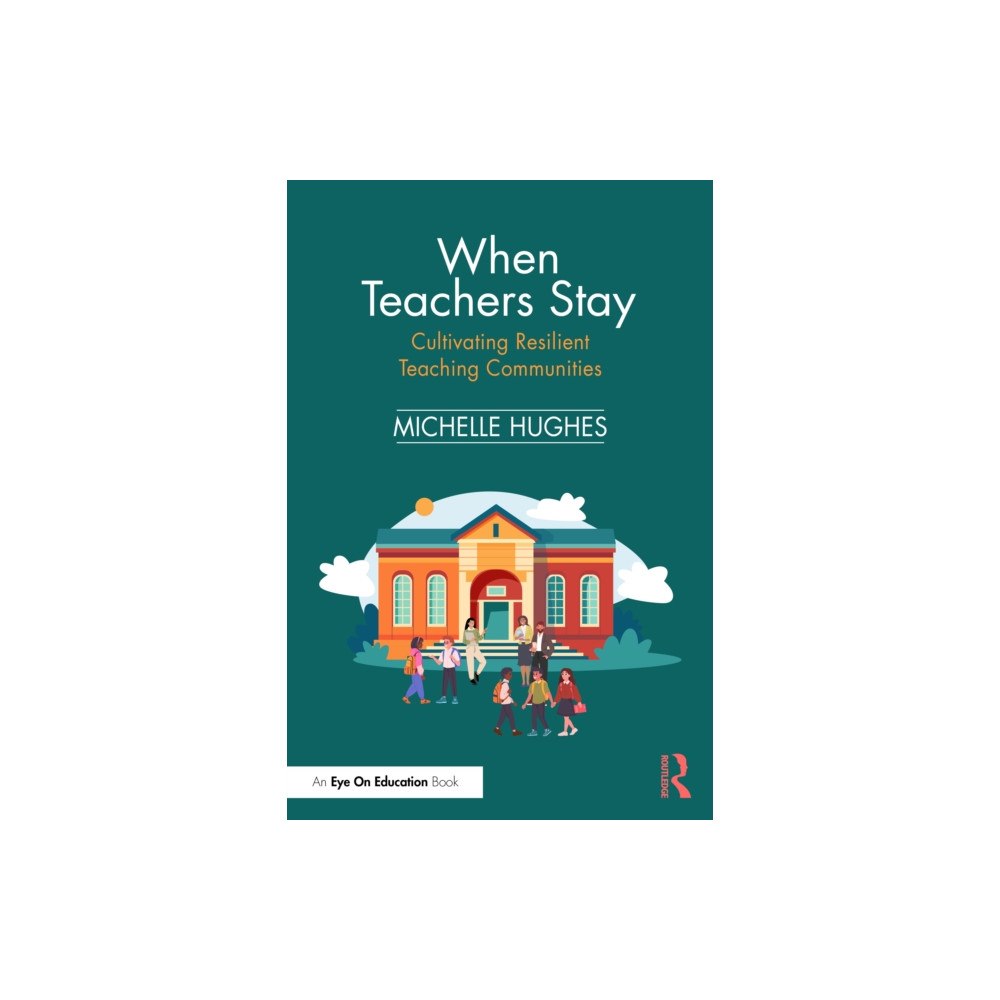 Taylor & francis ltd When Teachers Stay: Cultivating Resilient Teaching Communities (häftad, eng)