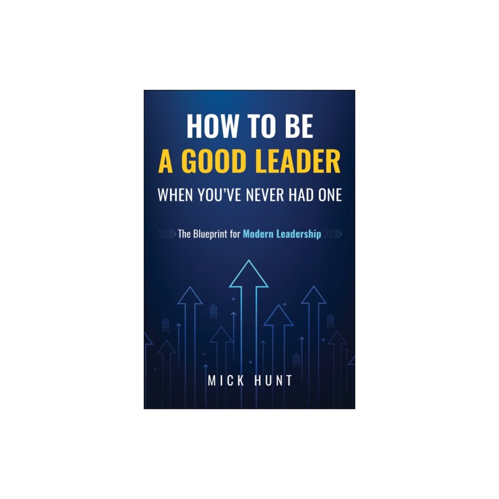 John Wiley & Sons Inc How to Be a Good Leader When You've Never had One (inbunden, eng)