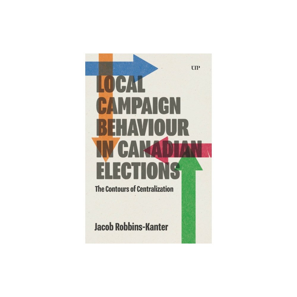 University of Toronto Press Local Campaign Behaviour in Canadian Elections (häftad, eng)