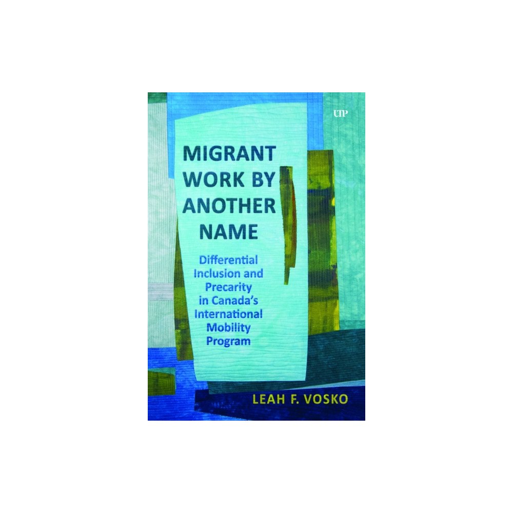University of Toronto Press Migrant Work by Another Name (inbunden, eng)