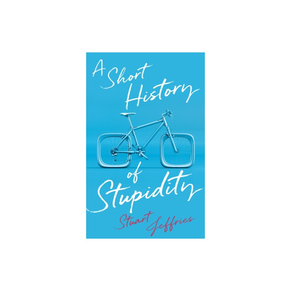 John Wiley And Sons Ltd A Short History of Stupidity (inbunden, eng)