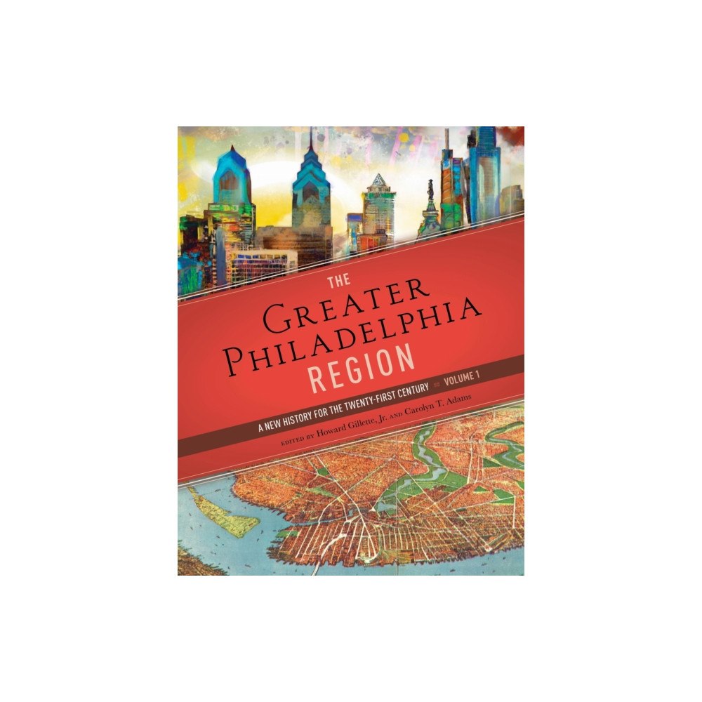 University of Pennsylvania Press The Greater Philadelphia Region (inbunden, eng)