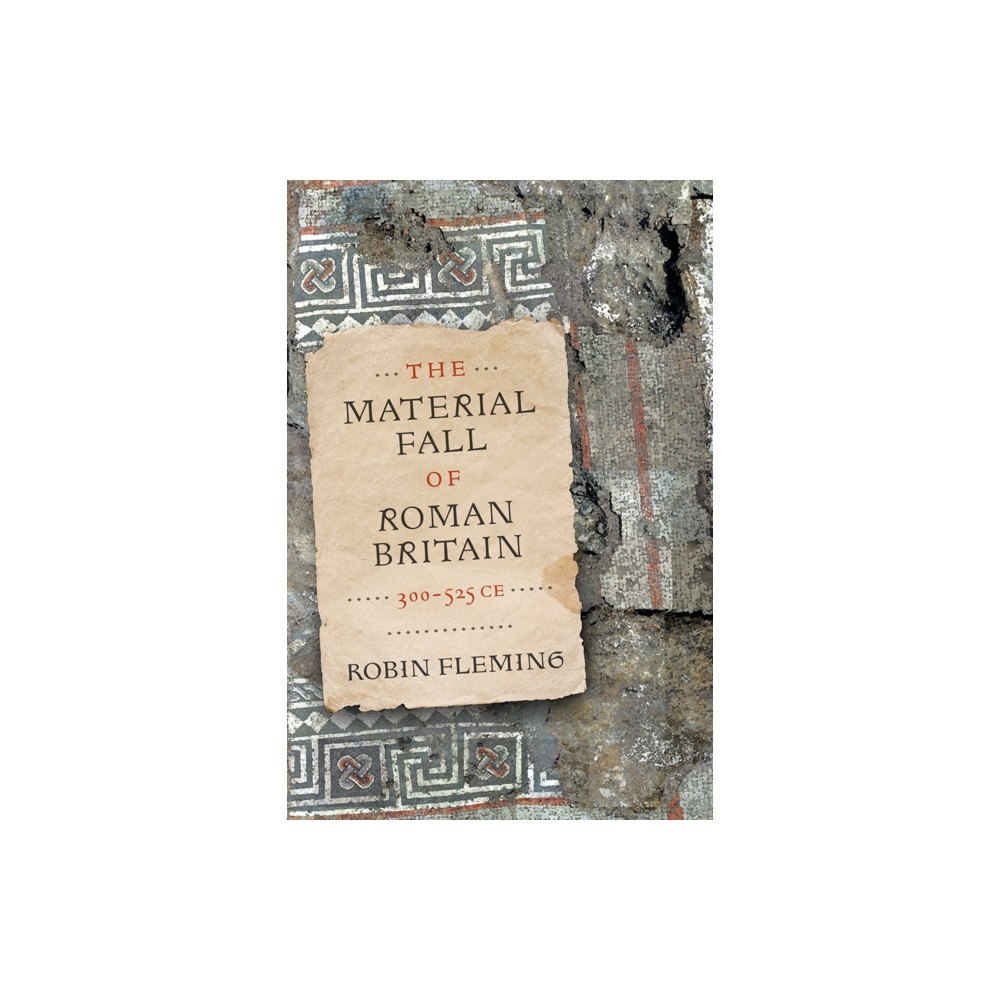 University of Pennsylvania Press The Material Fall of Roman Britain, 300-525 CE (häftad, eng)