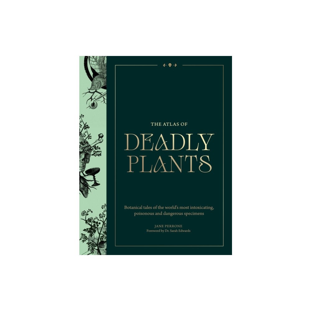 Quercus Publishing The Atlas of Deadly Plants (inbunden, eng)