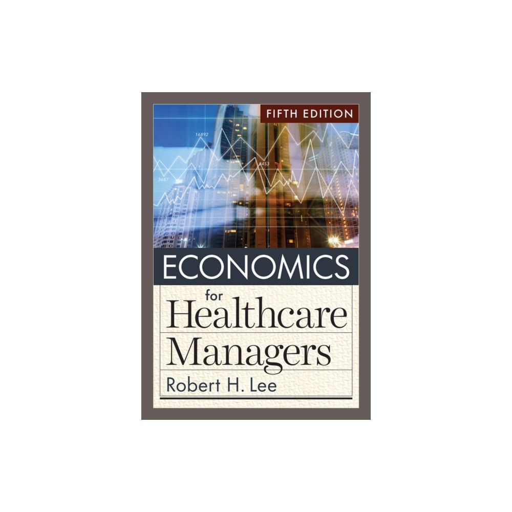 ACHE Learn Economics for Healthcare Managers, Fifth Edition (inbunden, eng)