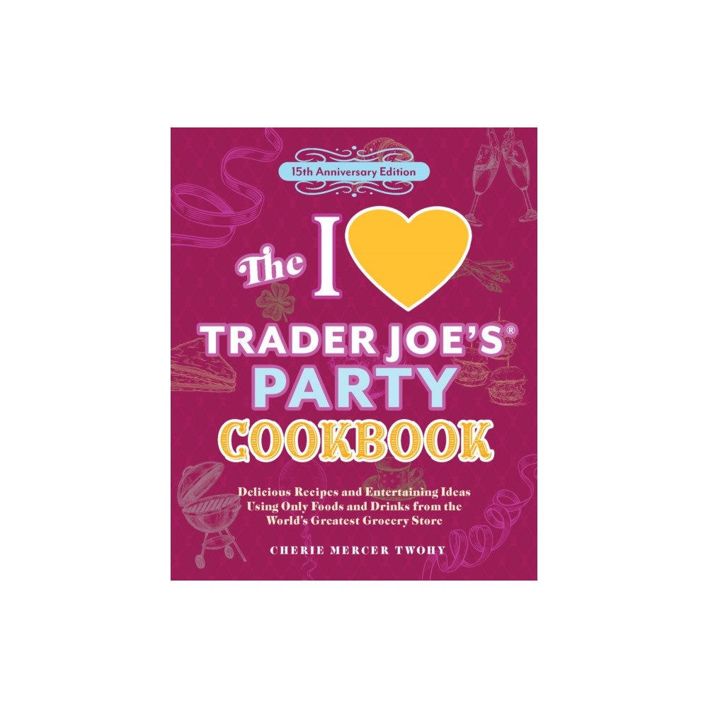 Ulysses Press The I Love Trader Joe's Party Cookbook: 15th Anniversary Edition (häftad, eng)