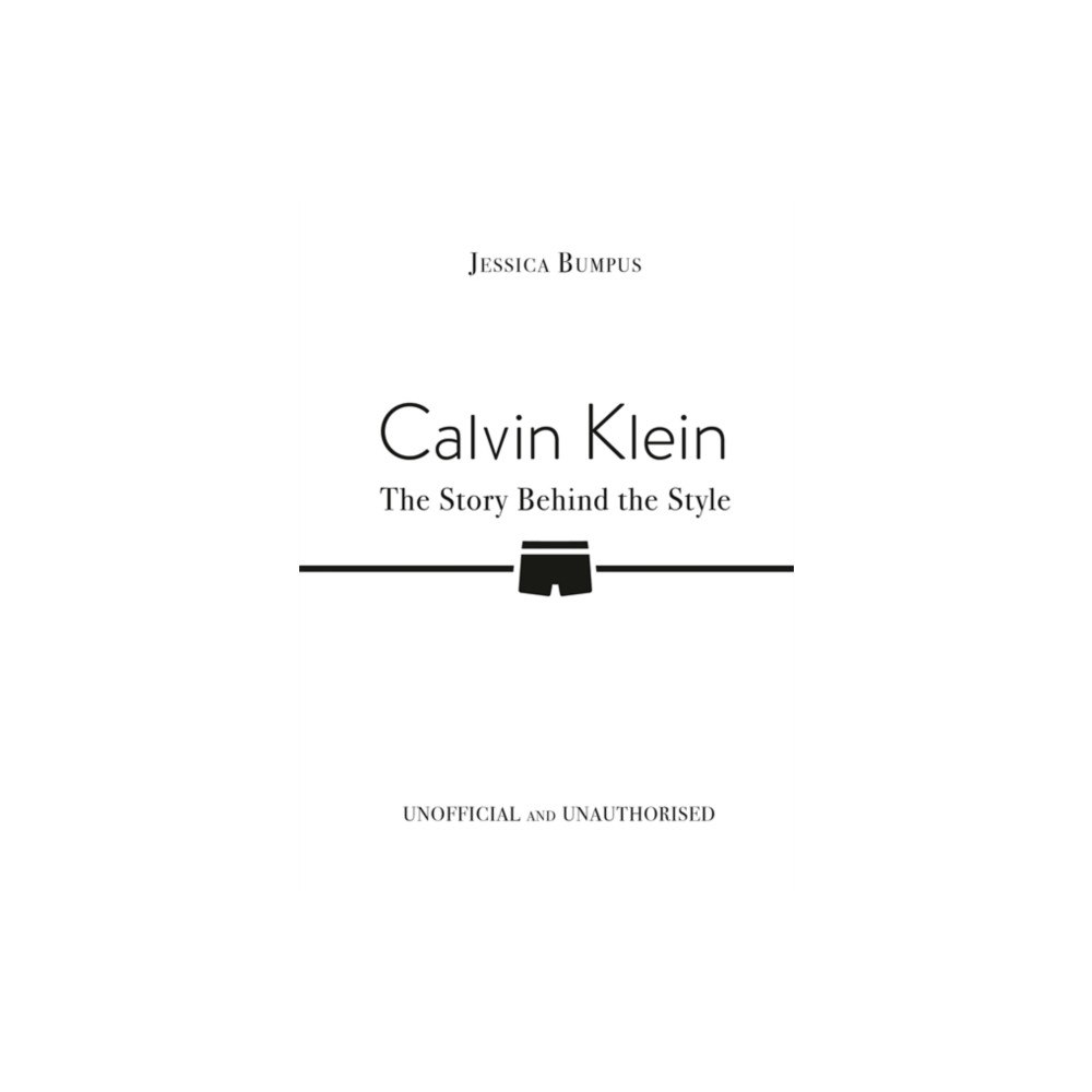 Bonnier Books Ltd Calvin Klein: The Story Behind the Style (inbunden, eng)