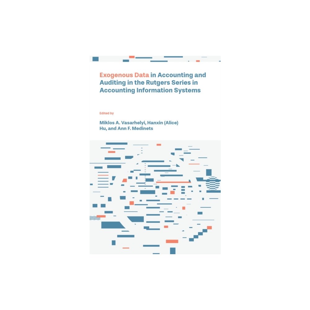 Emerald Publishing Limited Exogenous Data in Accounting and Auditing in the Rutgers Series in Accounting Information Systems (inbunden, eng)
