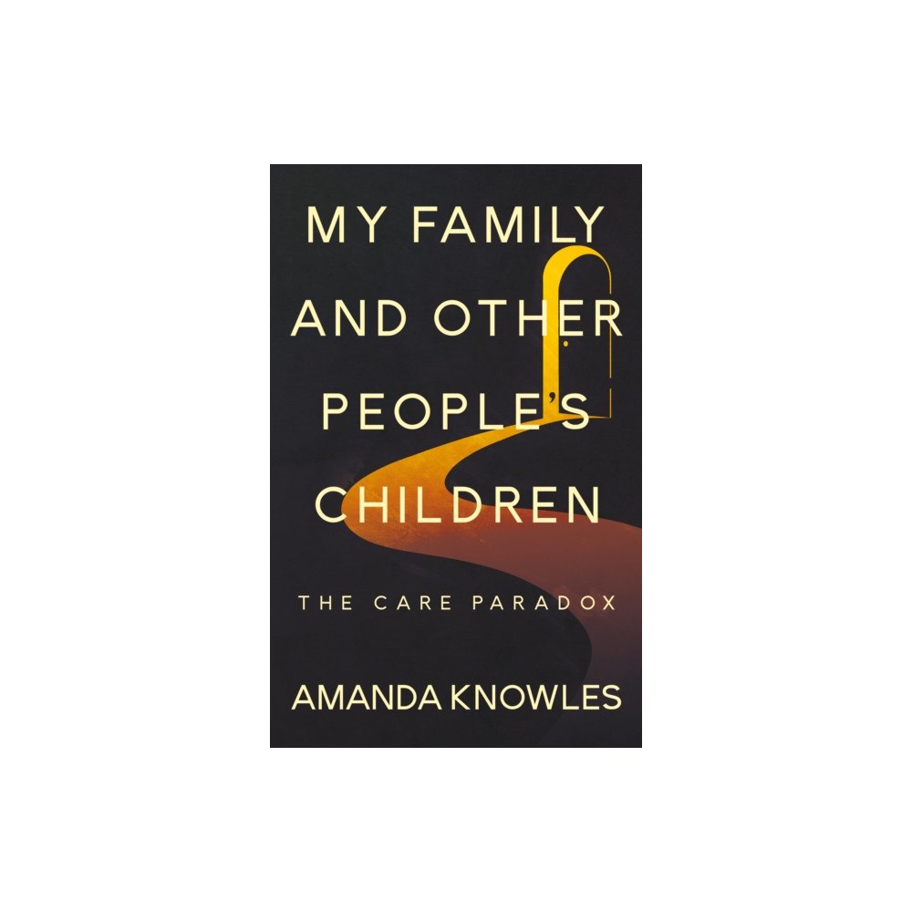 Troubador Publishing My Family and Other People’s Children: The Care Paradox (häftad, eng)