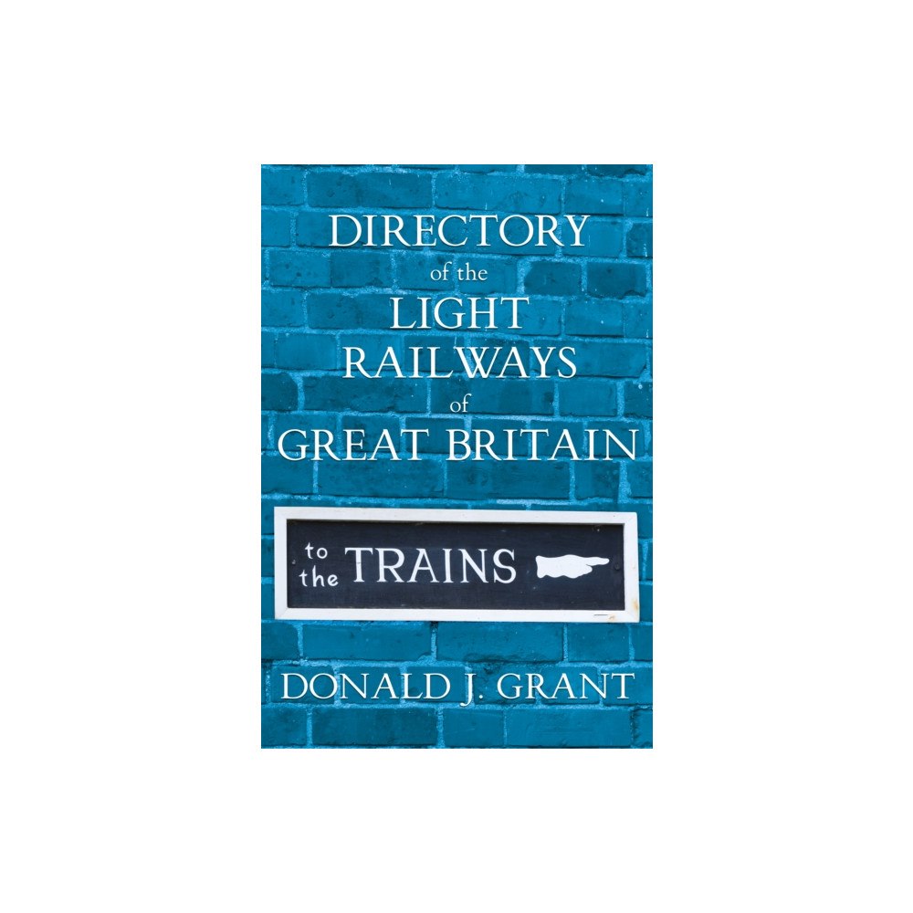 Troubador Publishing Directory of the Light Railways of Great Britain (inbunden, eng)