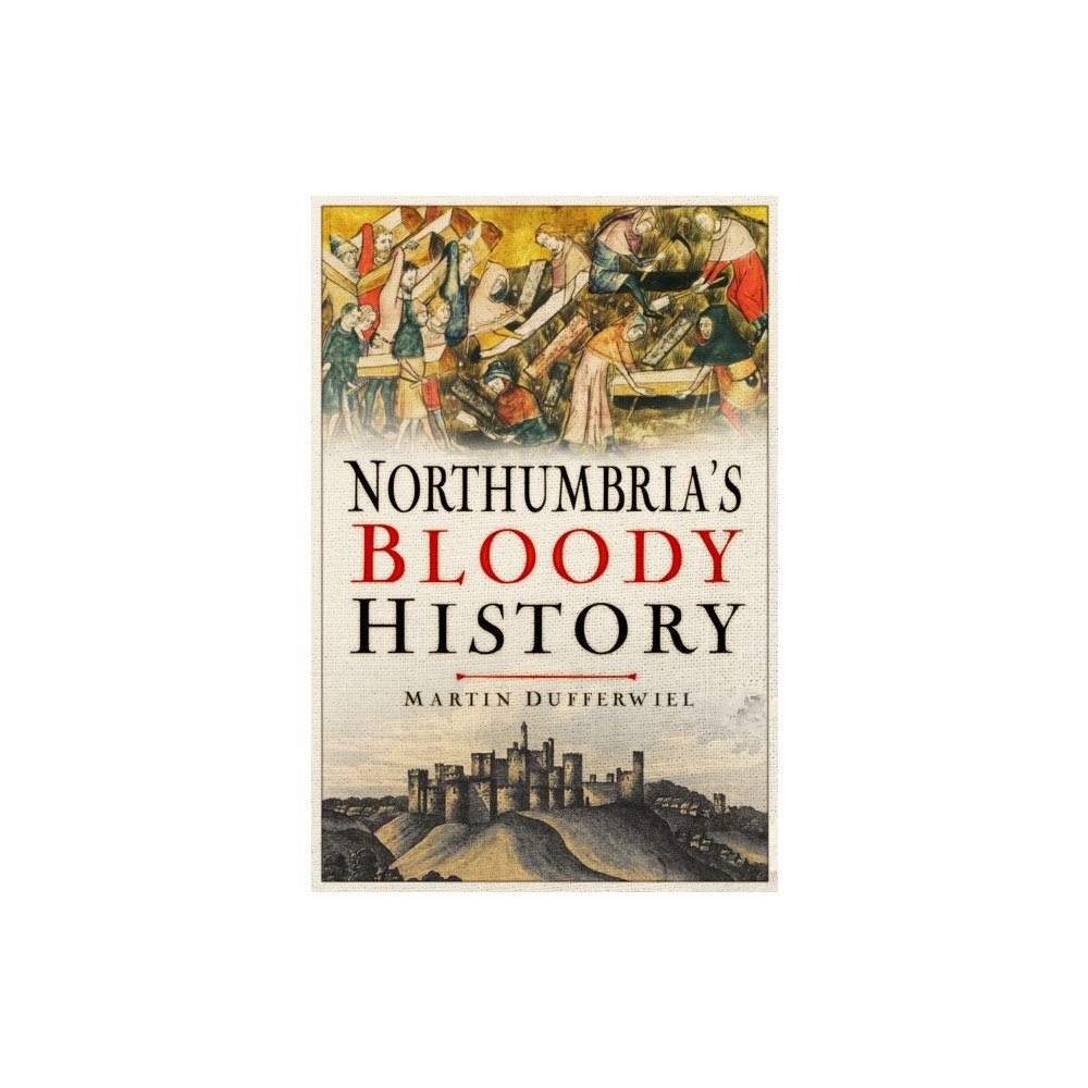 The History Press Ltd Northumbria's Bloody History (häftad, eng)