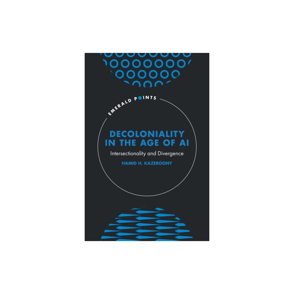 Emerald Publishing Limited Decoloniality in the Age of AI (inbunden, eng)