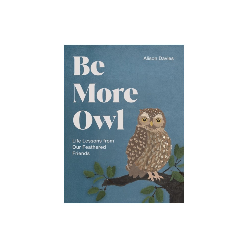 Quadrille Publishing Ltd Be More Owl (inbunden, eng)