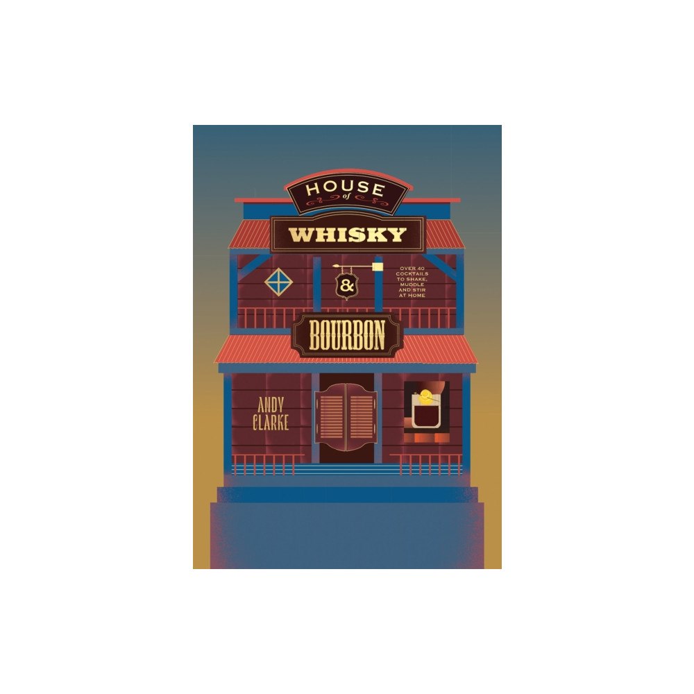 Quadrille Publishing Ltd House of Whisky and Bourbon (inbunden, eng)