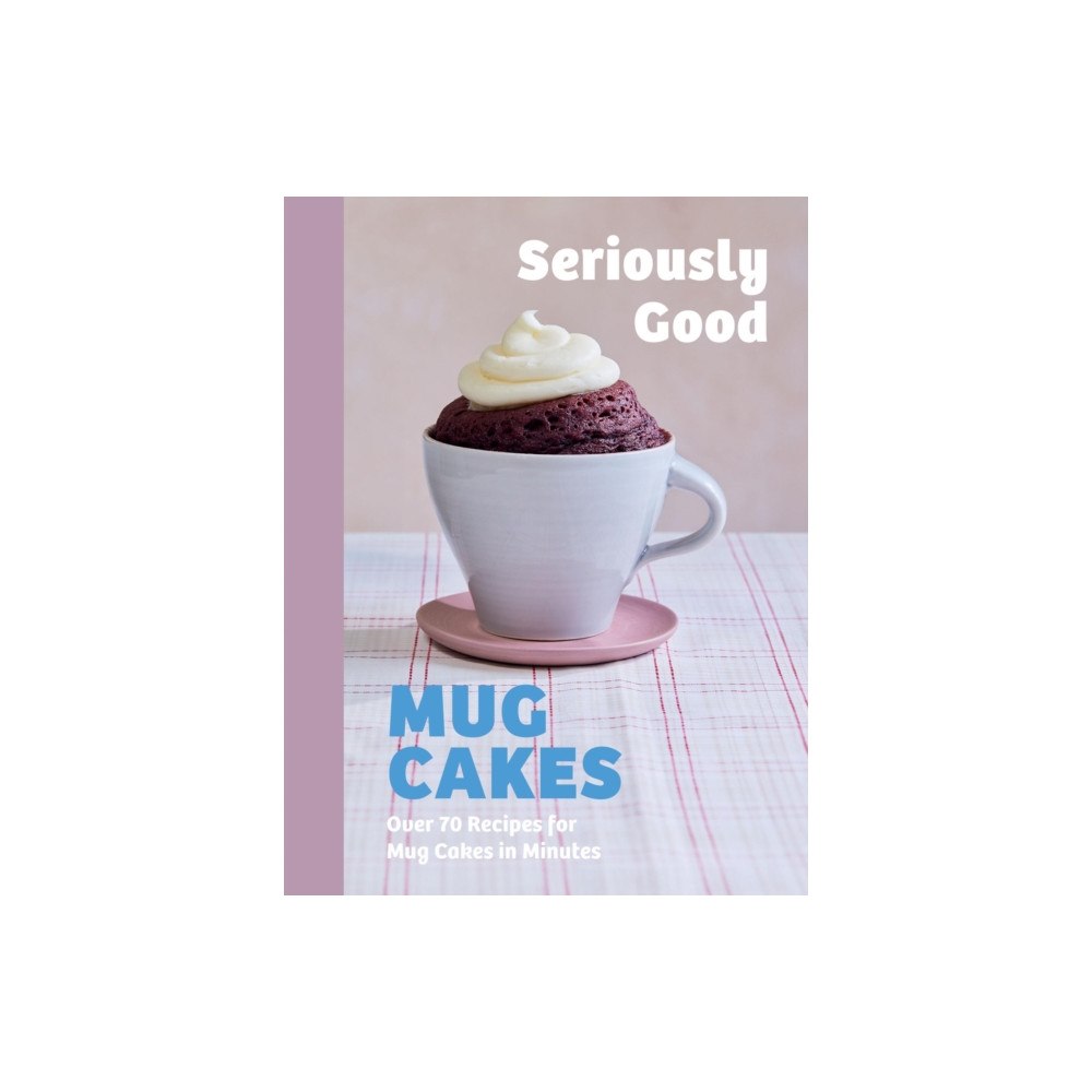 Quadrille Publishing Ltd Seriously Good Mug Cakes (inbunden, eng)