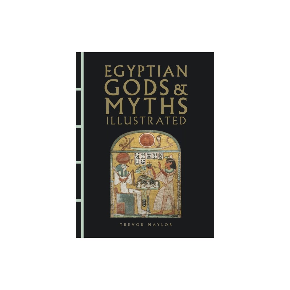 Amber Books Ltd Egyptian Gods & Myths Illustrated (inbunden, eng)