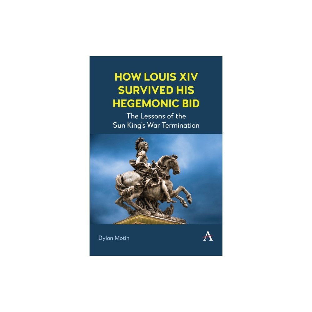 Anthem press How Louis XIV Survived His Hegemonic Bid (häftad, eng)