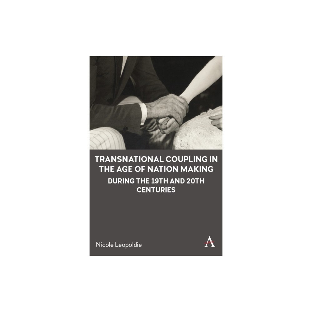 Anthem press Transnational Coupling in the Age of Nation Making during the 19th and 20th Centuries (häftad, eng)