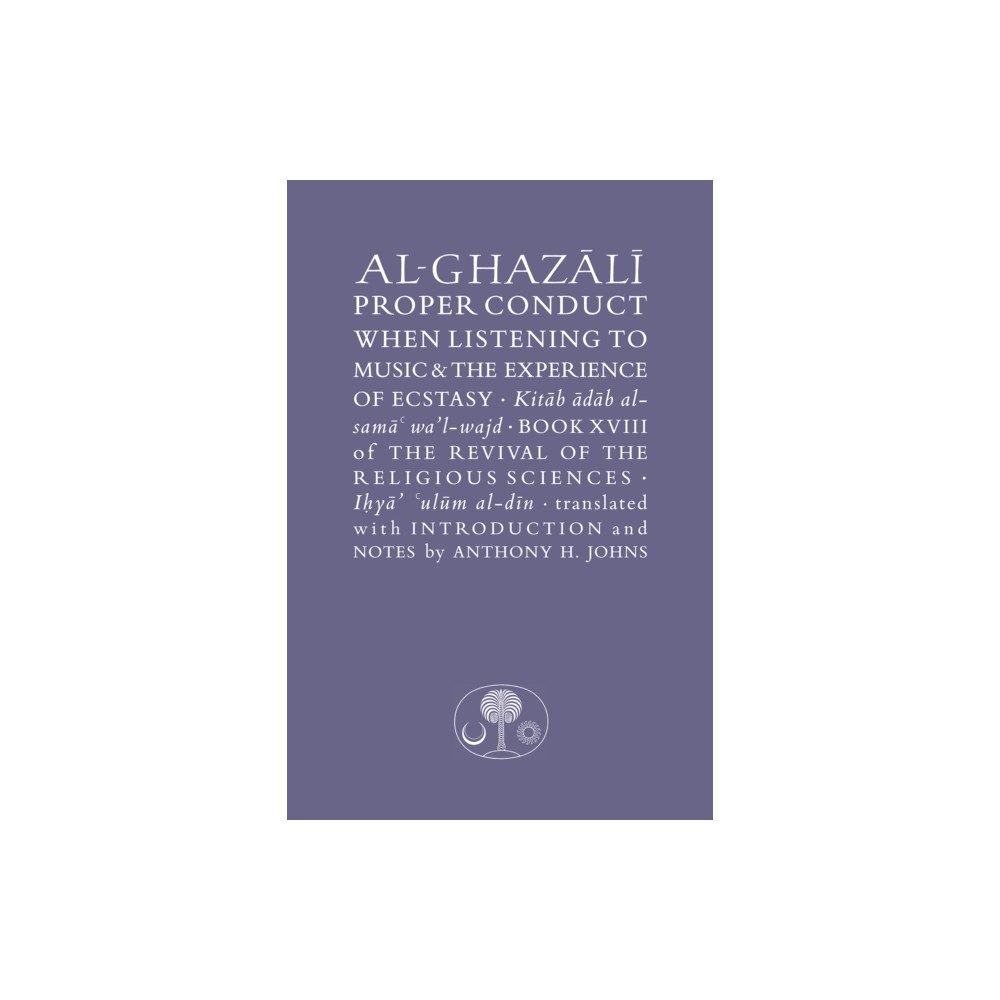 The Islamic Texts Society Al-Ghazali on Proper Conduct when Listening to Music and the Experience of Ecstasy (inbunden, eng)