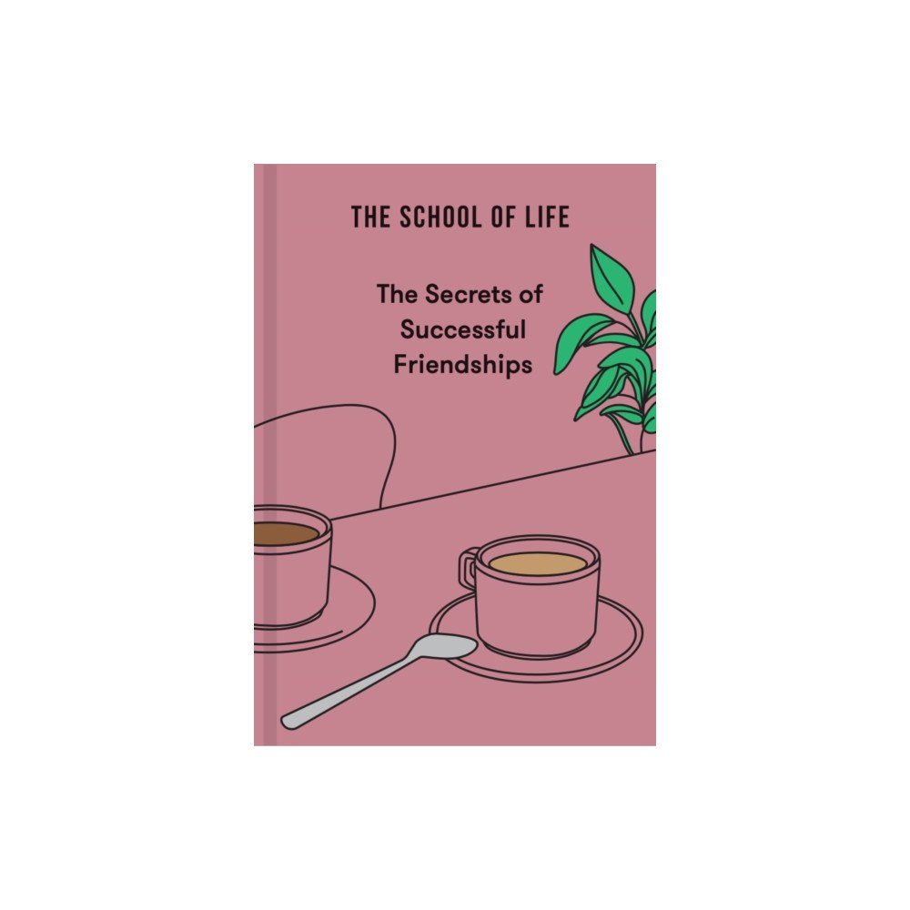 The School of Life Press The Secrets of Successful Friendships (inbunden, eng)